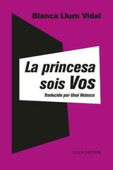 La princesa sois vos - Blanca Llum Vidal - Club editor