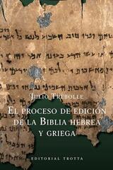 El proceso de edición de la Biblia hebrea y griega​ - Julio Trebolle Barrera - Trotta