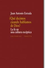 ¿Qué decimos cuando hablamos de Dios? - Juan Antonio Estrada - Trotta