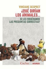 ¿Qué dirían los animales… si les hiciéramos las preguntas correctas? - Vinciane Despret - Cactus