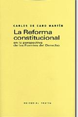 La Reforma constitucional en la perspectiva de las fuentes del derecho - Carlos de Cabo Martín - Trotta