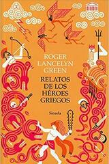 Relatos de los héroes griegos - Roger Lancelyn Green - Siruela