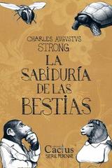 La sabiduría de las bestias - Charles Augustus Strong - Cactus