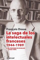 La saga de los intelectuales franceses, 1944-1989 - François Dosse  - Akal