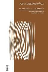 El sentido de lo marrón - José Esteban Muñoz - Caja Negra Editora