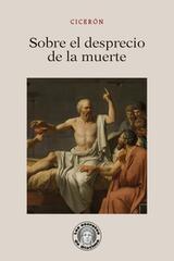 Sobre el desprecio de la muerte - Marco Tulio Cicerón - Guillermo Escolar