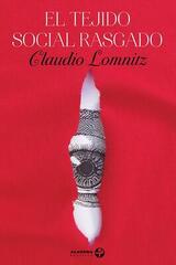 El tejido social rasgado - Claudio Lomnitz - Ediciones Era