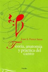 Teoría, anatomía y práctica del canto - Joan S.  Ferrer Serra - Herder