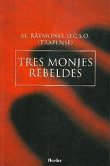 Tres monjes rebeldes  - M.  Raymond - Herder Liquidacion de archivo editorial