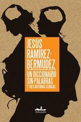Un diccionario sin palabras y tres historias clínicas - Jesús Ramírez-Bermúdez - Almadía