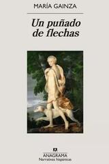 Un puñado de flechas - María Gainza - Anagrama