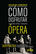 Cómo disfrutar de la ópera - Charles Osborne - Editorial Gedisa