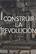 Construir la Revolución -  AA.VV. - Turner