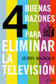 4 buenas razones para eliminar la televisión - Jerry Mander - Editorial Gedisa