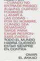 Algún día —cuando no entrañe riesgo alguno, cuando podamos llamar a las cosas por su nombre, cuando sea demasiado tarde para exigir responsabilidades— todo el mundo habrá querido estar siempre en contra -   - Libros del Kultrum