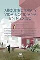Arquitectura y vida cotidiana en México -  AA.VV. - Navarra