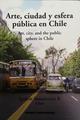 Arte, ciudad y esfera pública en Chile - Ignacio Szmulewicz - Ediciones Metales pesados