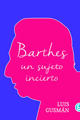 Barthes: un sujeto incierto - Luis Gusmán - Godot