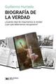 Biografía de la verdad - Guillermo Hurtado - Siglo XXI Editores