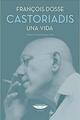 Castoriadis - François Dosse  - Cuenco de plata