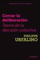 Cerrar la deliberación - Philippe Urfalino - Prometeo