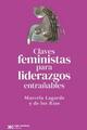 Claves feministas para liderazgos entrañables - Marcela Lagarde - Siglo XXI Editores