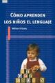 Cómo aprenden los niños el lenguaje - William O'Grady - Akal
