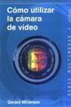 Cómo utilizar la cámara de video - Gerald Millerson - Gedisa