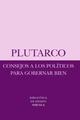 Consejos a los políticos para gobernar bien -  Plutarco - Siruela