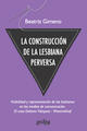 La construcción de la lesbiana perversa - Beatriz Gimeno - Gedisa