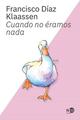 Cuando no eramos nada - Francisco Díaz Klaassen - Ned Ediciones