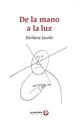 De la mano a la luz - Bárbara Jacobs - Ediciones Era