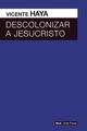 Descolonizar a Jesucristo - Vicente Haya - Akal