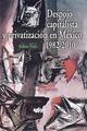 Despojo capitalista y privatización en México, 1982-2010 - Ruben Trejo Muñoz - Itaca