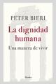 La dignidad humana - Peter Bieri - Herder