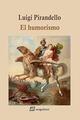 El humorismo - Luigi Pirandello - Sequitur