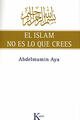 El Islam no es lo que crees - Abdelmumin Aya - Kairós