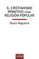 El cristianismo primitivo como religión - Paulo Nogueira - Ediciones Sígueme
