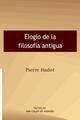 Elogio de la filosofía antigua - Pierre Hadot - Me cayó el veinte