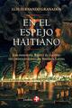 En el espejo haitiano - Luis Fernando Granados - Ediciones Era