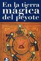 En la tierra mágica del peyote - Fernando Benítez - Ediciones Era