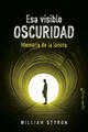 Esa visible oscuridad - William Styron - Capitán Swing