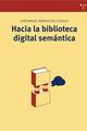 Hacia la biblioteca digital semántica - José Manuel Morales del Castillo - Trea
