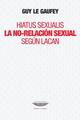 Hiatus sexualis. La no-relación sexual según Lacan - Guy Le Gaufey - Cuenco de plata