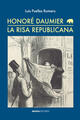 Honoré Daumier. La risa republicana  - Luis Puelles - Abada Editores