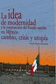 La idea de modernidad y la construcción del Estado nación en México, cambio, crisis y utopía - Felipe Reyes Miranda - Itaca