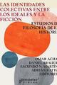 Las identidades colectivas entre los ideales y la ficción - Omar Acha - Prometeo
