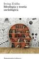 Ideología y teoría sociológica. 3a. Ed.  - Irving M. Zeitlin - Amorrortu