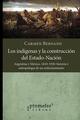 Los indígenas y la construcción del Estado-Nación, Argentina y México, 1810-1920 - Carmen Bernand - Prometeo