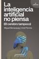 La Inteligencia Artificial no piensa - Miguel Benasayag - Prometeo